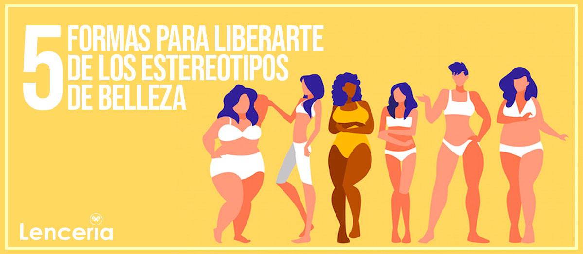 5 formas para liberarte de los estereotipos de belleza