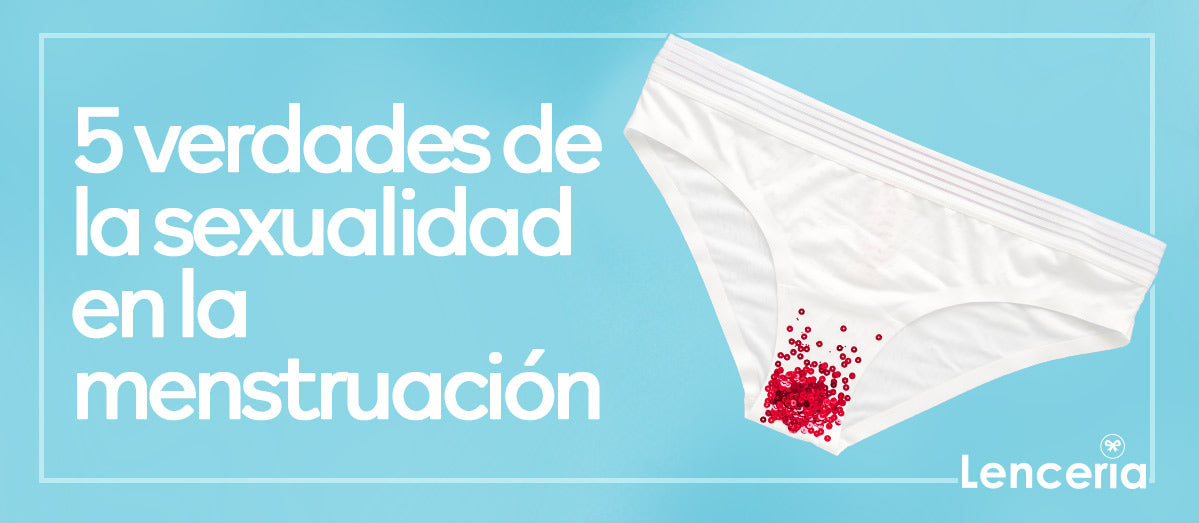 5 verdades de la sexualidad en la menstruación